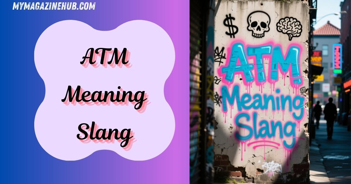 ATM Meaning Slang