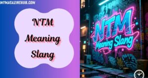 NTM Meaning Slang