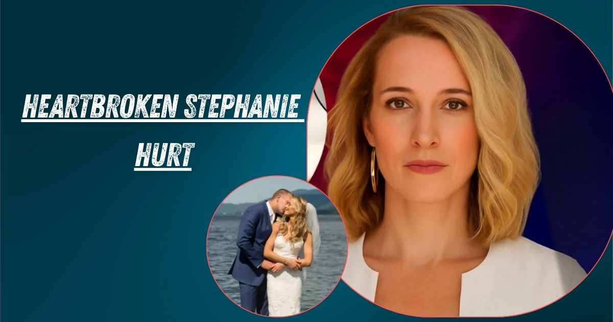 Heartbroken Stephanie Hurt