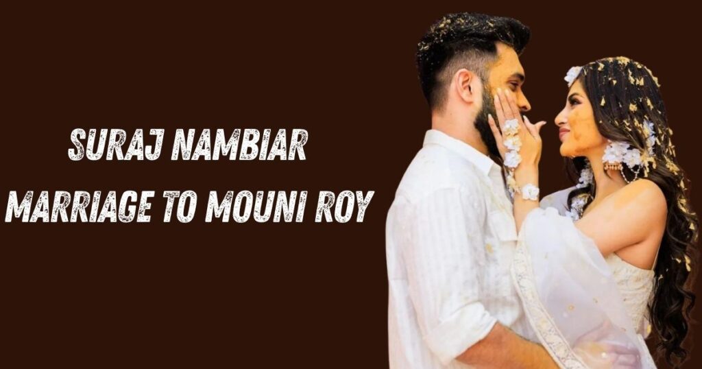 Suraj Nambiar Marriage to Mouni Roy