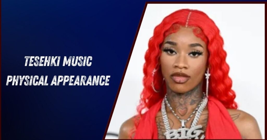 Tesehki Music Physical Appearance